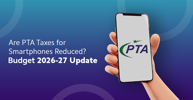 Are PTA Taxes for Smartphones Reduced? Budget 2026-27