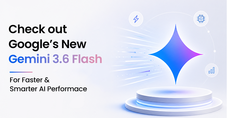 Check Out Google’s New Gemini 3.6 Flash for Faster & Smarter AI Performance